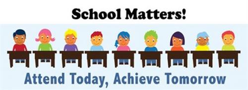 School Matters! Attend Today, Achieve Tomorrow!