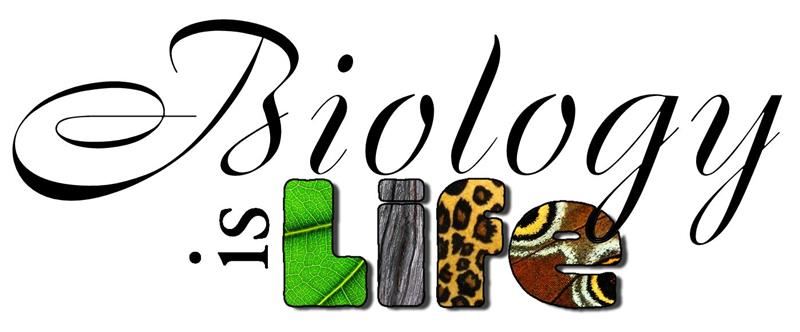 Biology is Life! Biology is Life!