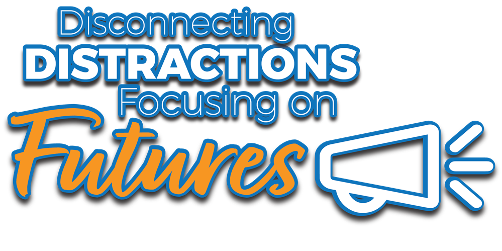 Graphic that says Disconnecting Distractions, Focusing on Futures
